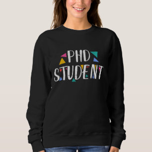 Ph.D Student Dissertation Doctorate Graduation Sweatshirt
