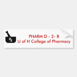 PHARM D - 2- B U of H College ... Bumper Sticker
