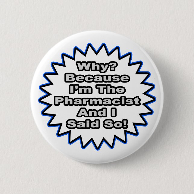 Pharmacist...Because I Said So 2 Inch Round Button (Front)