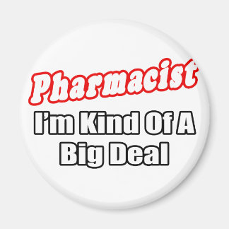 Pharmacist...Big Deal Magnet
