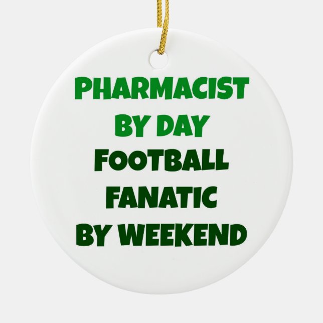 Pharmacist by Day Football Fanatic by Weekend Ceramic Ornament (Front)