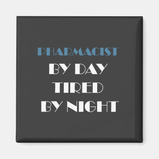 Pharmacist by Day Tired by Night Magnet
