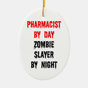 Pharmacist by Day Zombie Slayer by Night Ceramic Ornament