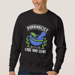 Pharmacist Do It With Care And Love Pharmacy Tech Sweatshirt