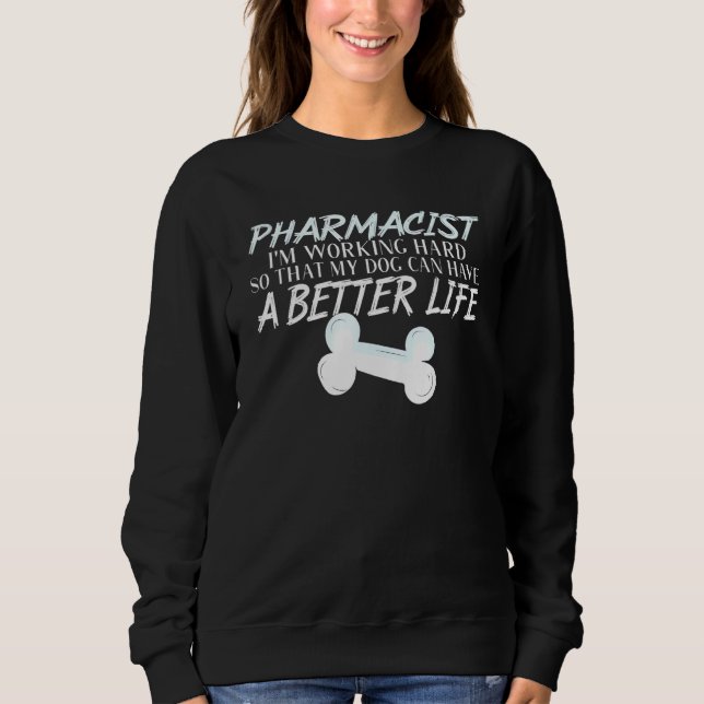 Pharmacist - Dog better life Pharmacy Sweatshirt (Front)