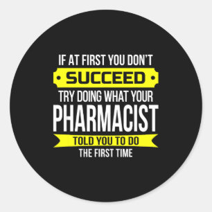 Pharmacist Gits If At First You Don't Succeed Funn Classic Round Sticker