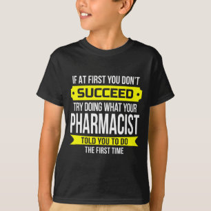Pharmacist Gits If At First You Don't Succeed Funn T-Shirt