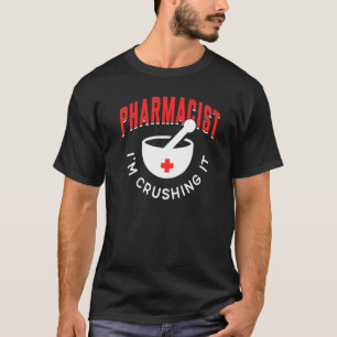 Pharmacist I'm Crushing It Sayings Apothecary Job  T-Shirt