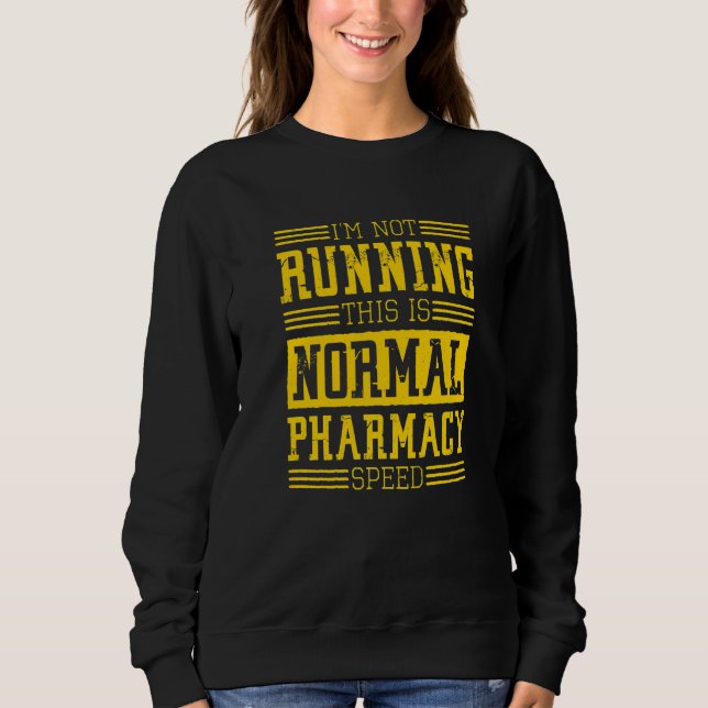 Pharmacist I'm Not Running This Is Normal Pharmacy Sweatshirt (Front)