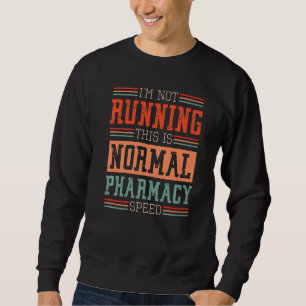Pharmacist I'm Not Running This Is Normal Pharmacy Sweatshirt