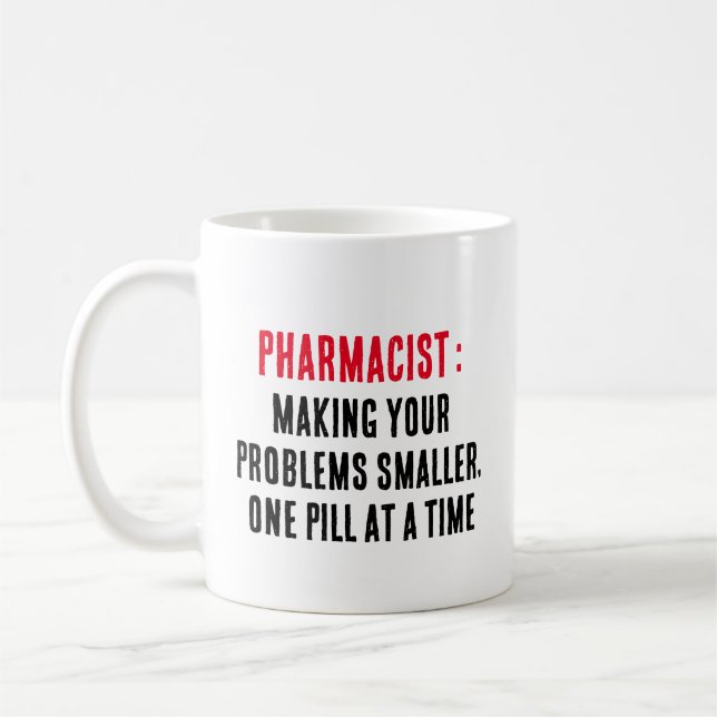 Pharmacist: Making your problems smaller, one pill Coffee Mug (Left)
