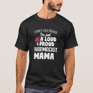 Pharmacist Mom Design Loud and Proud Mama  T-Shirt