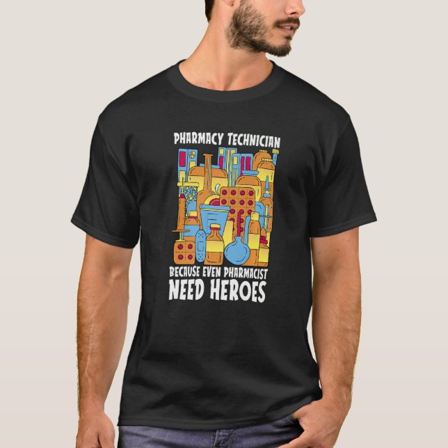 Pharmacist Need Heroes Pharmacy Tech Medicine Phar T-Shirt (Front)