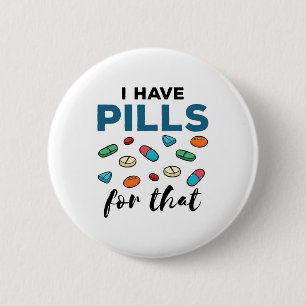 Pharmacist Pharmacy Tech I Have Pills for That 2 Inch Round Button