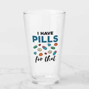 Pharmacist Pharmacy Tech I Have Pills for That Glass