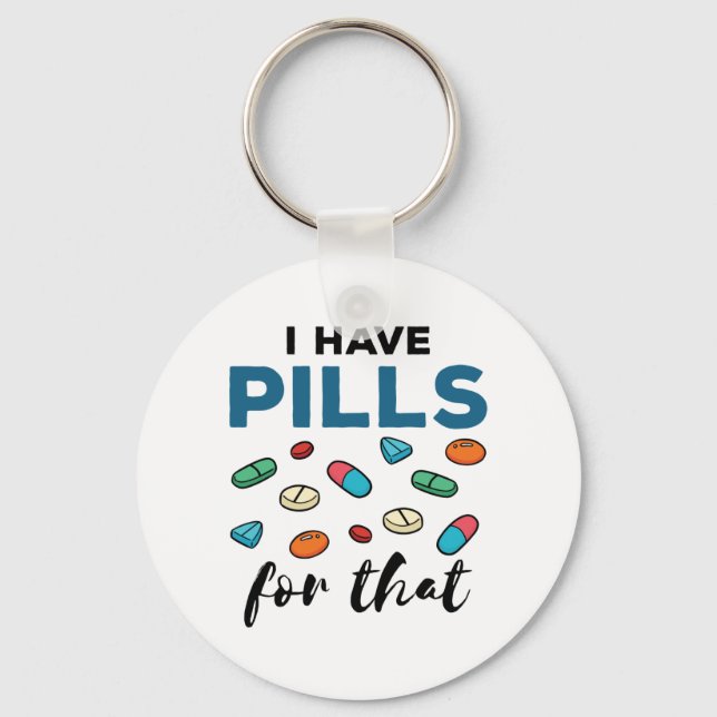 Pharmacist Pharmacy Tech I Have Pills for That Keychain (Front)