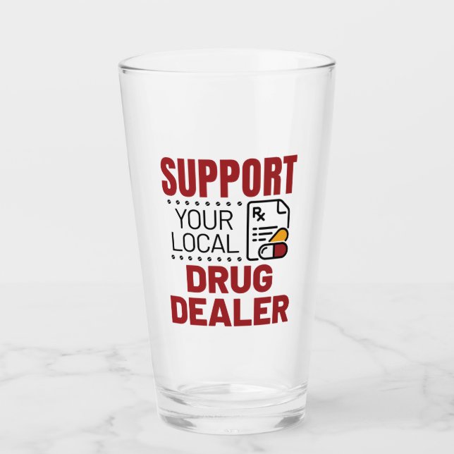 Pharmacist Support Your Local Drug Dealer Glass (Front)
