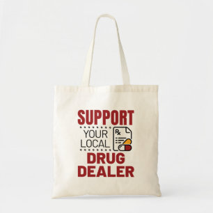 Pharmacist Support Your Local Drug Dealer Tote Bag