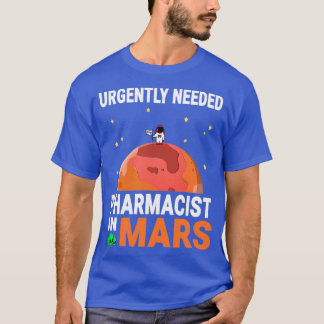 Pharmacist Urgently Needed in Mars Marsian Design  T-Shirt