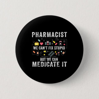 Pharmacist we can't fix stupid pharmacy student 2 inch round button