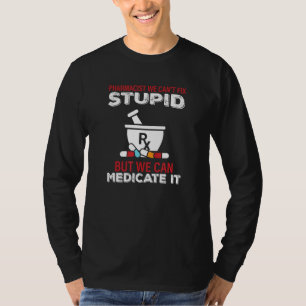 Pharmacist We Cant Fix Stupid Pharmacy Student 2 T-Shirt