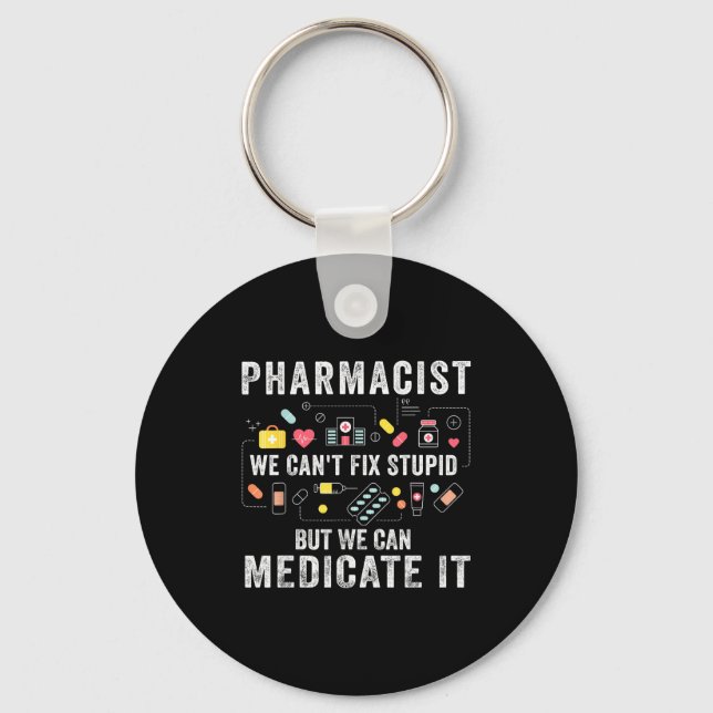 Pharmacist we can't fix stupid pharmacy student  keychain (Front)
