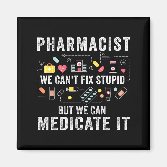 Pharmacist we can't fix stupid pharmacy student  magnet (Front)