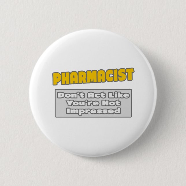 Pharmacist .. You're Impressed 2 Inch Round Button (Front)