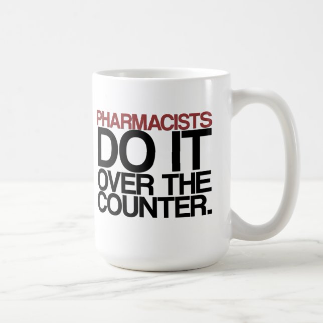 Pharmacists do it over the counter" Mug (Right)