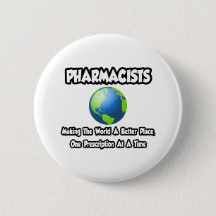 Pharmacists...Making the World a Better Place 2 Inch Round Button