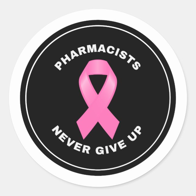 Pharmacists Never Give Up Pink Ribbon Classic Round Sticker (Front)