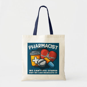 Pharmacists We Can't Fix Stupid But We Can Tote Bag