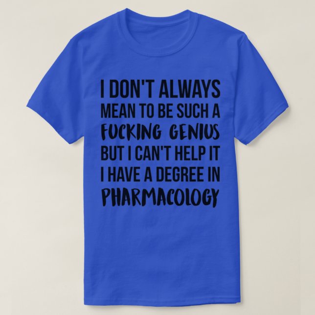 Pharmacology Degree Genius T-Shirt (Design Front)