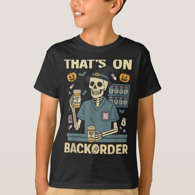 Pharmacy Tech Skeleton That’s On Backorder Hallowe T-Shirt (Front)