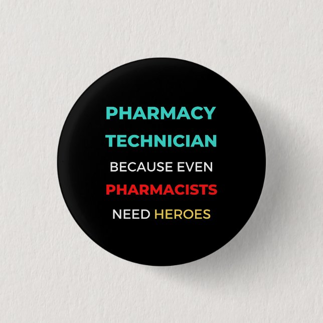 Pharmacy Technician Because Even Pharmacists 1 Inch Round Button (Front)