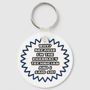 Pharmacy Technician .. Because I Said So Keychain