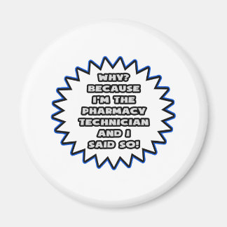 Pharmacy Technician .. Because I Said So Magnet