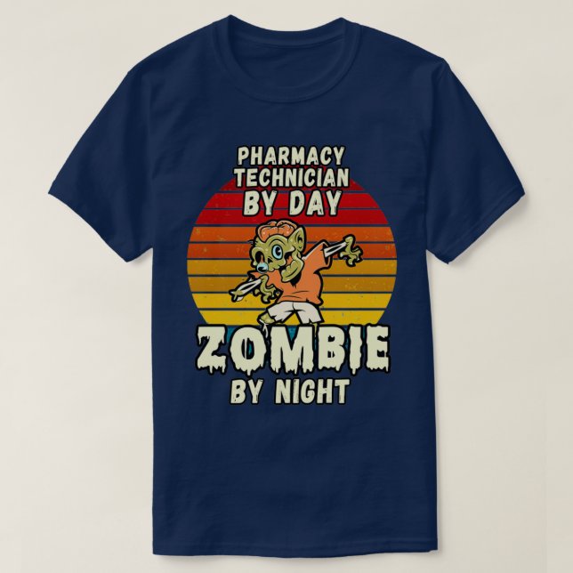 PHARMACY TECHNICIAN BY DAY ZOMBIE BY NIGHT HALLOWE T-Shirt (Design Front)
