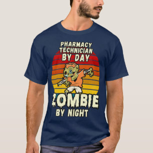 PHARMACY TECHNICIAN BY DAY ZOMBIE BY NIGHT HALLOWE T-Shirt