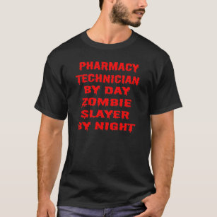 Pharmacy Technician by Day Zombie Slayer by Night T-Shirt