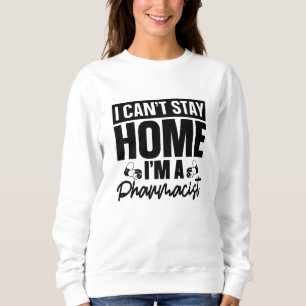 Pharmacy Technician I Can't Stay Home Pharmacist Sweatshirt