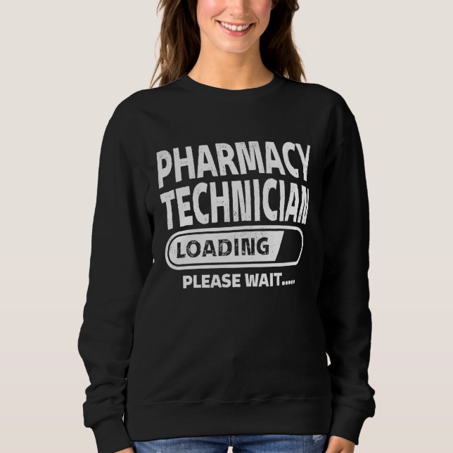 Pharmacy Technician Loading Food Science  Pharmacy Sweatshirt (Front)