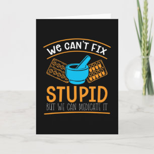 Pharmacy Technician We Can't Fix Stupid Pharmacist Card