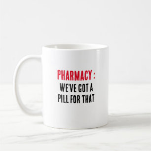 Pharmacy: We've got a pill for that Coffee Mug