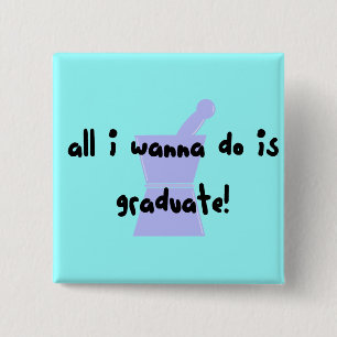 PharmD (Pharmacy Student) "Wanna Graduate" 2 Inch Square Button