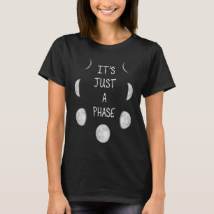 Phases of the Moon It's Just A Phase Astrology Moo T-Shirt