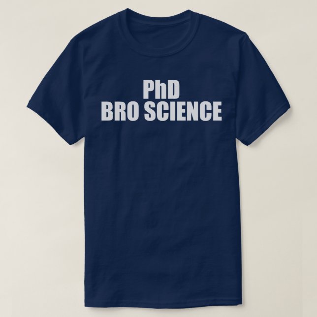 PhD Bro Science T-Shirt (Design Front)