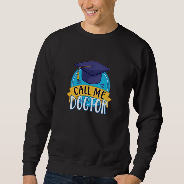 PhD Call Me Doctor Graduating Funny Promotion Sweatshirt (Front)