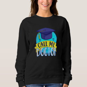 PhD Call Me Doctor Hat Graduating Promotion Humour Sweatshirt