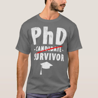 PhD Candidate Survivor PhD Graduation 1 T-Shirt